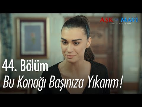 Bu konağı başınıza yıkarım! - Aşk ve Mavi 44. Bölüm
