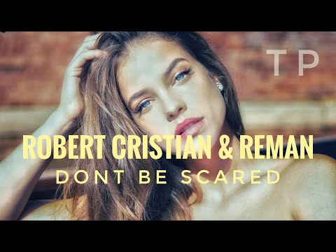 Robert Cristian & ReMan - Don't Be Scared