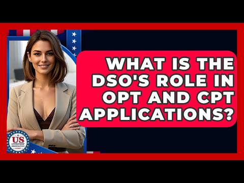 What Is The DSO's Role In OPT And CPT Applications? - US Citizenship Immigration Guide