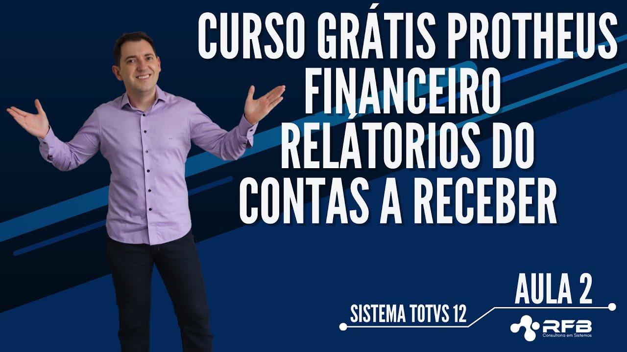Financeiro | Relatórios do Contas a Receber | Curso Grátis TOTVS Protheus - Aula 2