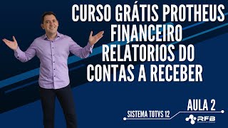Financeiro | Relatórios do Contas a Receber | Curso Grátis TOTVS Protheus - Aula 2