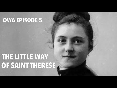 OWA Episode 5: The Little Way of St. Thérèse of Lisieux
