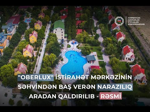 "Oberlux" istirahət mərkəzinin səhvindən baş verən narazılıq aradan qaldırılıb - RƏSMİ