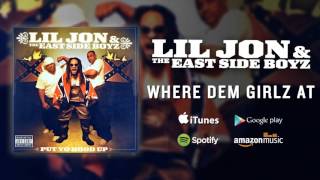 Lil Jon &amp; The East Side Boyz - Where Dem Girlz At