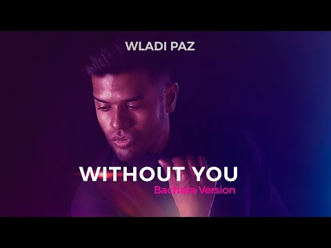 WITHOUT YOU (Bachata Version) - WLADI PAZ (OFFICIAL VIDEO) BACHATA.