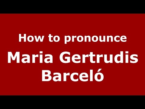 How to pronounce Maria Gertrudis Barceló (American English/US) - PronounceNames.com