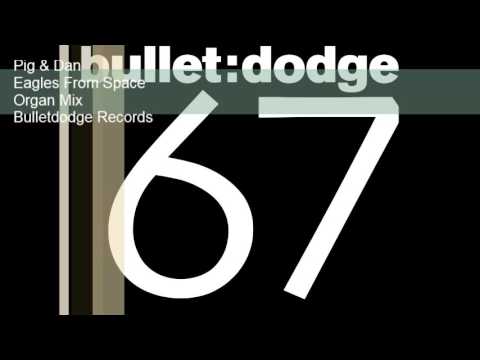 BDR067 Pig & Dan Eagles From Space Organ Mix Bulletdodge Records