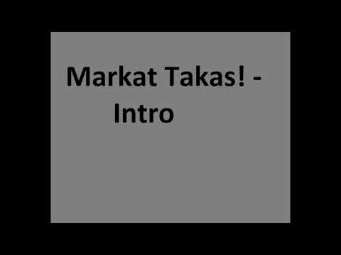 Markat Takas!  -  Intro