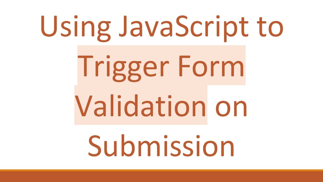 Using JavaScript to Trigger Form Validation on Submission