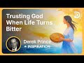 Trusting God When Life Turns Bitter | Derek Prince
