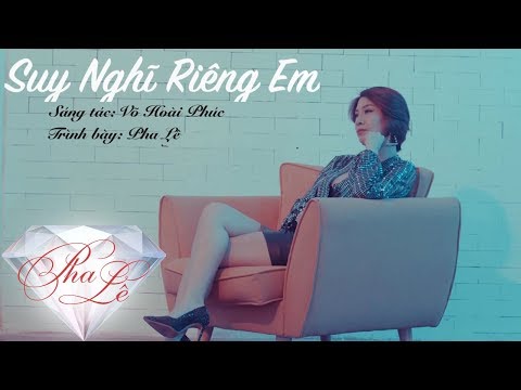 Suy nghĩ riêng em - Pha Lê