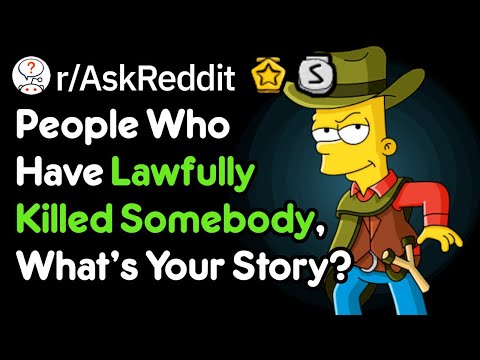 Have You Ever Lawfully Killed Somebody? (Self Defense Stories r/AskReddit)