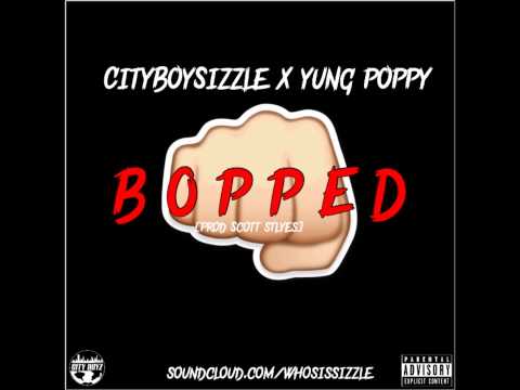 Bopped ft Yung Poppy - CityBoySizzle [prod. Scott Styles]
