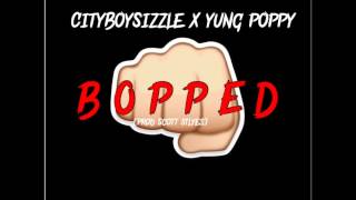 Bopped ft Yung Poppy - CityBoySizzle [prod. Scott Styles]