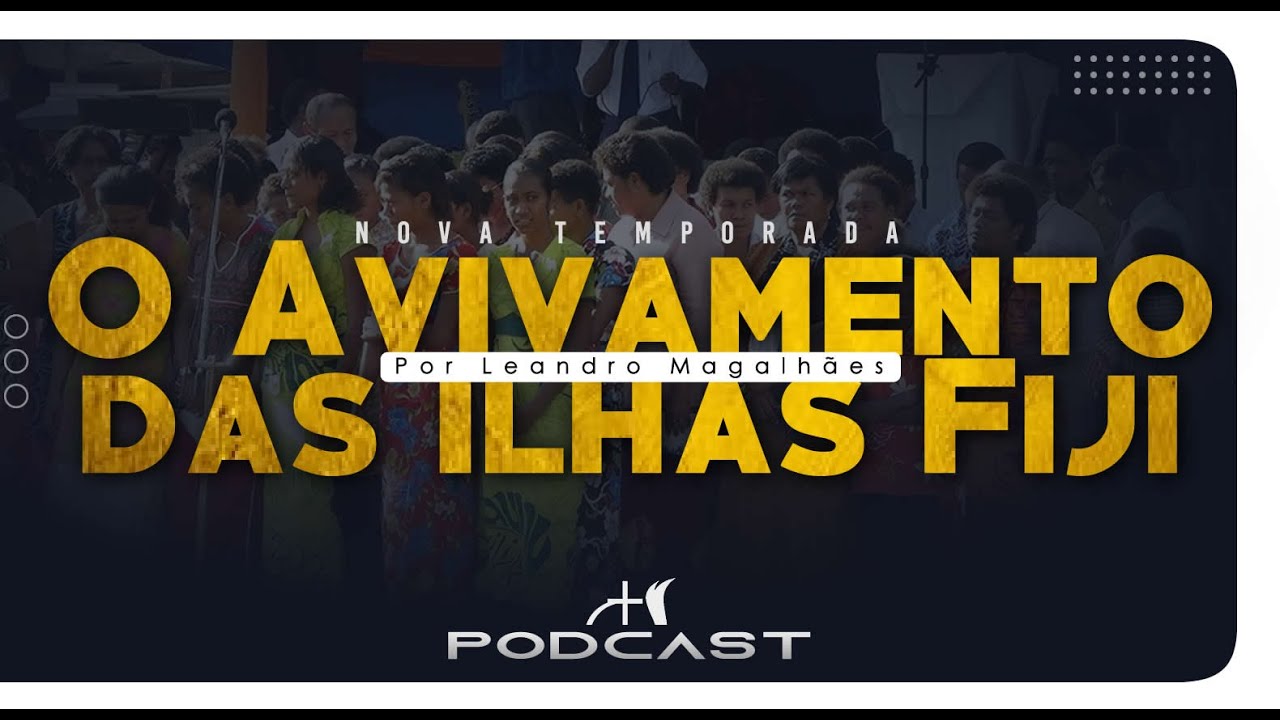 MEMÓRIAS POD | O AVIVAMENTO DAS ILHAS FIJI