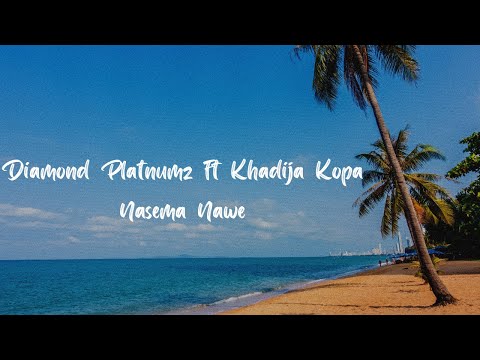 Diamond Platnumz ft Khadija Kopa - Nasema Nawe (Lyric Video)