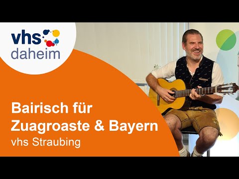 Bairisch für Zuagroaste und Bayern, deren Herz für die Heimat schlägt, vhs Straubing