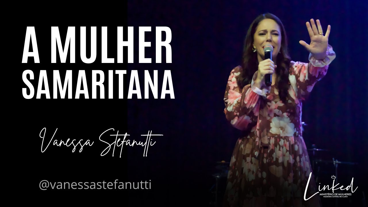 A Mulher Samaritana | Vanessa Stefanutti | LINKED Day | Nazareno Central Rio Claro