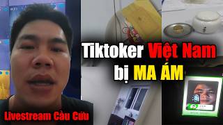Tiktoker này livestream CẦU CỨU vì bị MA ÁM ??