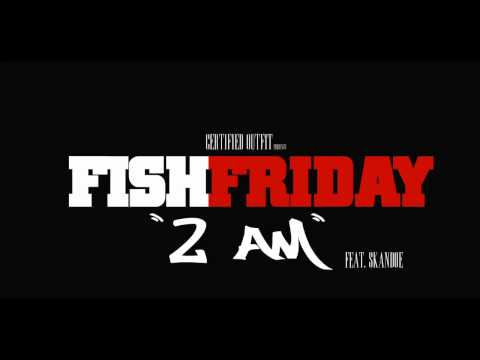 CERTIFIED OUTFIT  (2 a.m. Feat Skandoe)  FISH FRIDAY