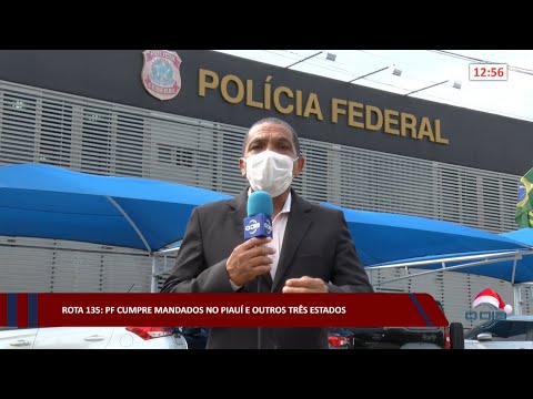 ROTA 135: Polícia Federal cumpre mandados no Piauí e outros três estados 22 12 2022