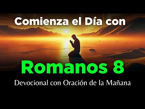 🌅 Oración de la Mañana con Poder | Devocional en Romanos 8 para Empezar el Día con Fe 🙏
