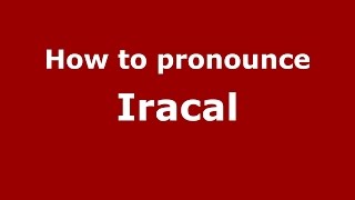 How to pronounce Iracal