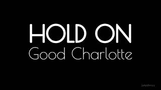 Hold on - Good Charlotte (lyrics)