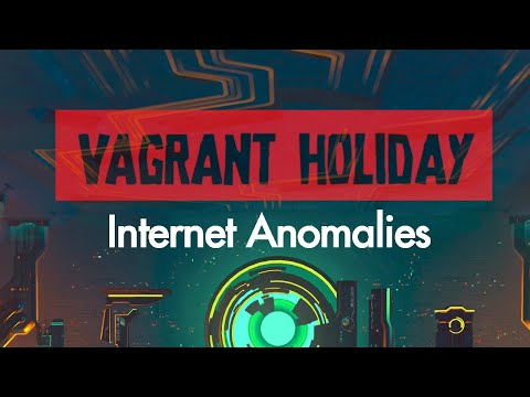 Internet Anomalies: Vagrant Holiday