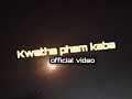 Kwakta pham kaba \\ official video