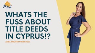 Whats all the fuss about buying a property with or without title deeds in Cyprus!?