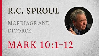 Marriage and Divorce (Mark 10:1–12) — A Sermon by R.C. Sproul