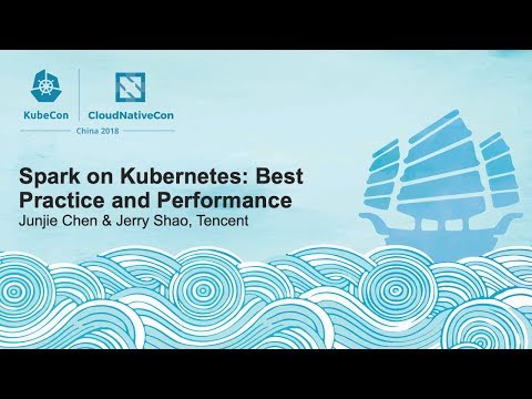 Spark on Kubernetes: Best Practice and Performance - Junjie Chen & Jerry Shao, Tencent