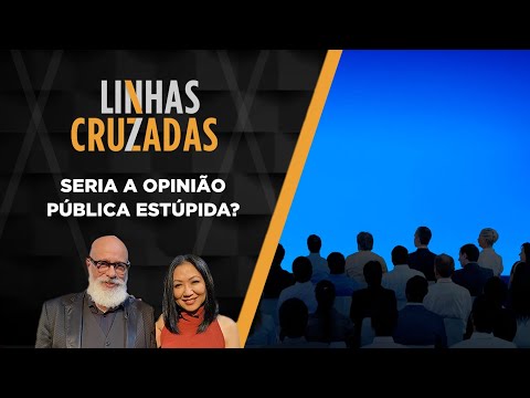Linhas Cruzadas | Seria a opinião pública estúpida? | 13/10/2022