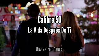 Calibre 50 - La Vida Después De Ti (Letra)