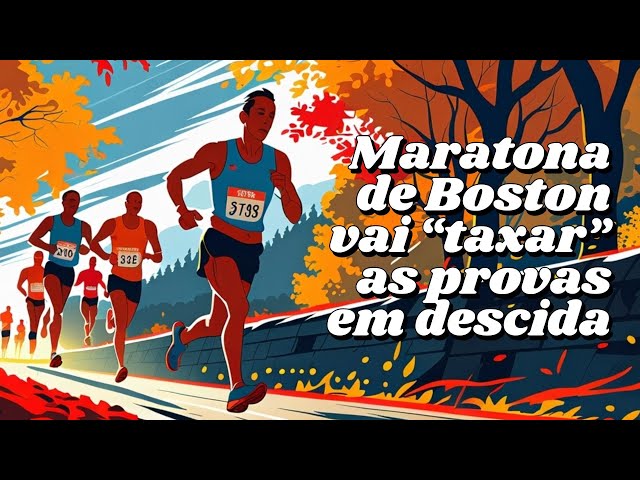 MARATONA de BOSTON vai "TAXAR" índices de provas em descida