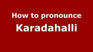 How to pronounce Karadahalli