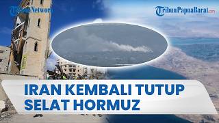 Selat Hormuz Kembali Ditutup! Iran Tuding AS-Israel Langgar Gencatan Senjata Usai Serang Lebanon