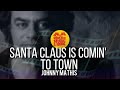 SANTA CLAUS IS COMIN' TO TOWN - JOHNNY MATHIS #CHRISTMAS ||best 80s greatest hit music & MORE, old