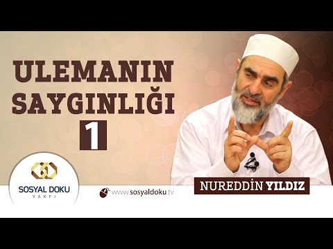 36) Hadislerle Diriliş - ULEMANIN SAYGINLIĞI 1 - Nureddin Yıldız - Sosyal Doku Vakfı