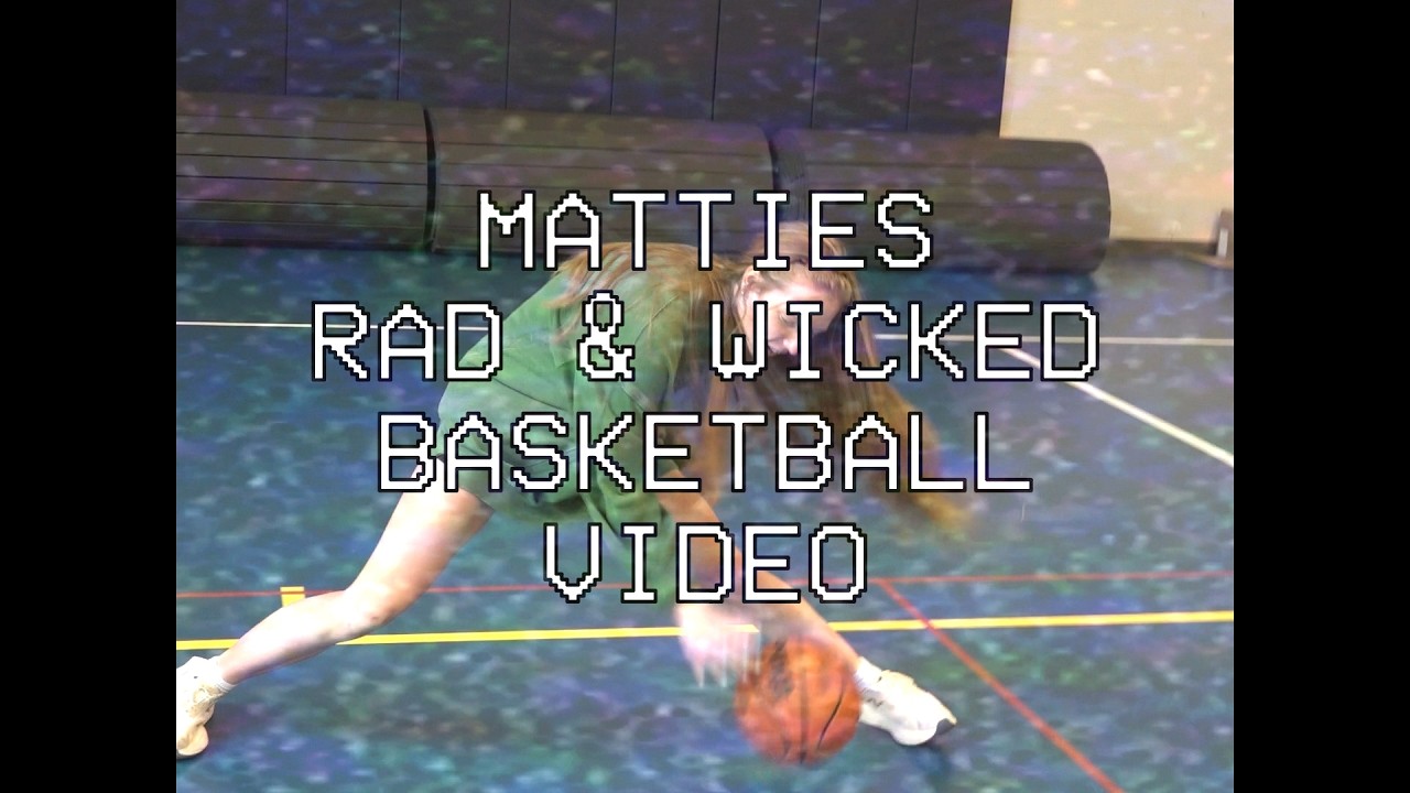 Mattie's Rad and Wicked Basketball Video