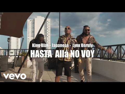 King Blak, Japanese, Lynx Unruly - Hasta allá no voy
