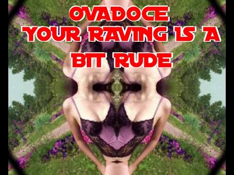 OVADOCE - YOUR RAVING IS A BIT RUDE