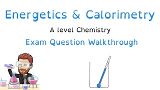 Energetics| Calorimetry | Exam Question Walkthrough | A level Chemistry