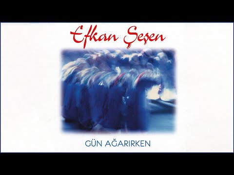 Gün Ağarırken - Efkan Şeşen