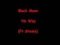 Black Moon - No Way (Ft Steele)