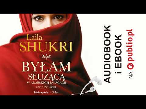 Byłam służącą w arabskich pałacach.  Laila Shukri. Audiobook PL
