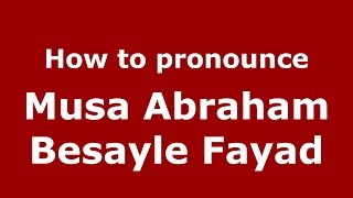 How to pronounce Musa Abraham Besayle Fayad