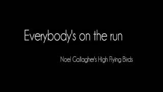 Everybody's on the run - Noel Gallagher's high flying birds (Lyrics) [HD]