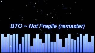 BTO ~ Not Fragile (remaster)